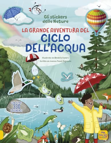 La grande avventura del ciclo dell'acqua. Con oltre 330 stickers! Ediz. illustrat
