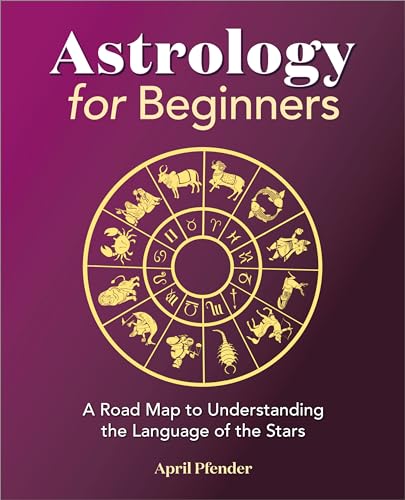 Astrology for Beginners: A Road Map to Understanding the Language