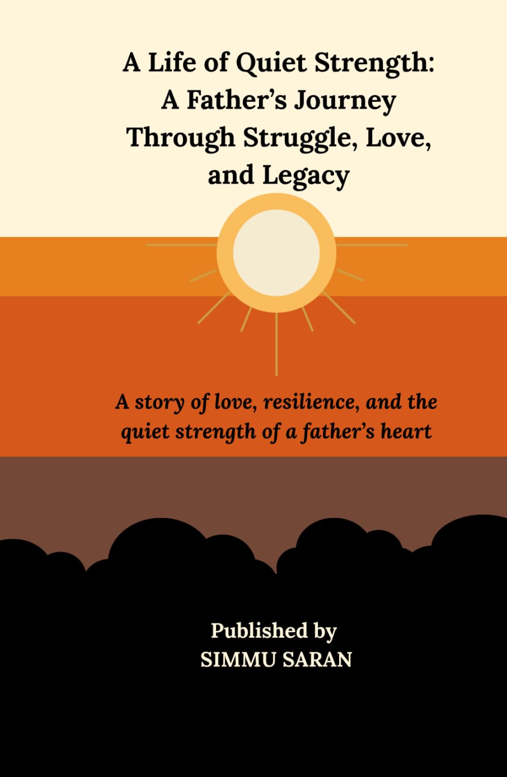 A Life of Quiet Strength: A Father’s Journey Through Struggle, Love, and Legacy