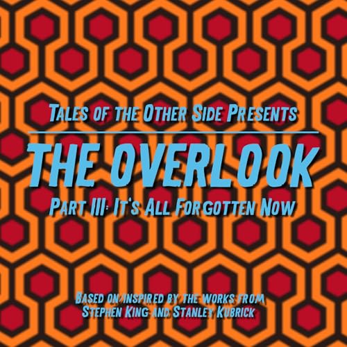 The Overlook Part 3: It's All Forgotten Now