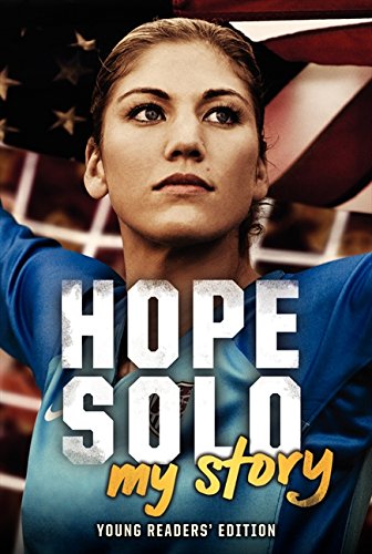 Hope Solo: My Story Young Readers' Edition Hope Solo: My Story Young Readers Edition
