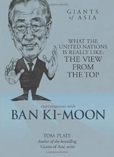 Conversations with Ban Ki-moon: What The United Nations Is Really Like: The View From The Top (Conversations with Giants of Asia)
