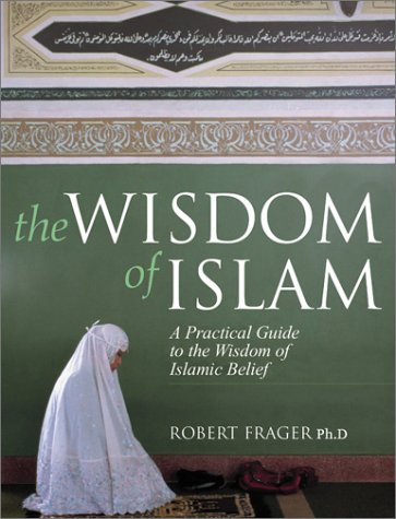 The Wisdom of Islam: An Introduction to the Living Experience of Islamic Belief and Practice