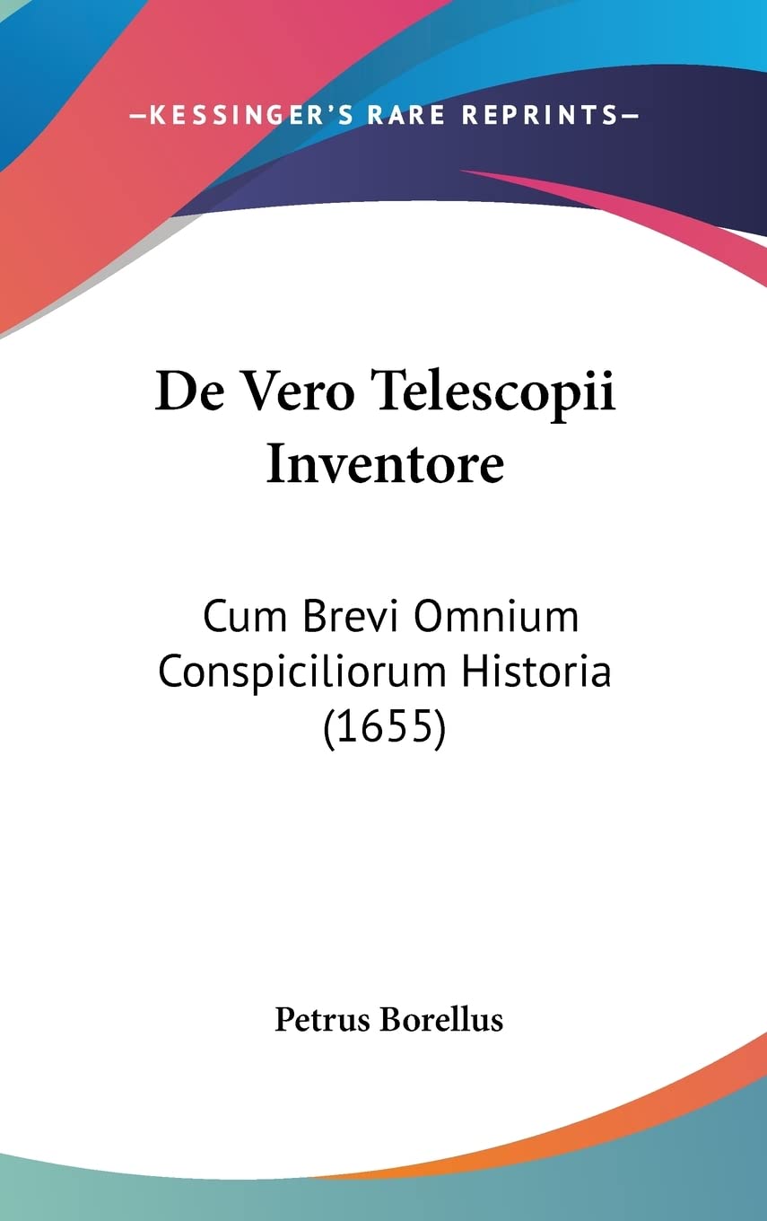 De Vero Telescopii Inventore: Cum Brevi Omnium Conspiciliorum Historia (1655)
