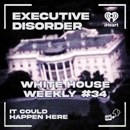 Executive Disorder: White House Weekly #34 Podcast Por arte de portada