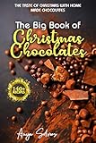 The Big Book of Christmas Chocolates - The Taste of Christmas with Homemade Chocolate Recipes: Over...