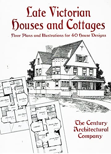 Late Victorian Houses and Cottages: Floor Plans and Illustrations for 40 House Designs