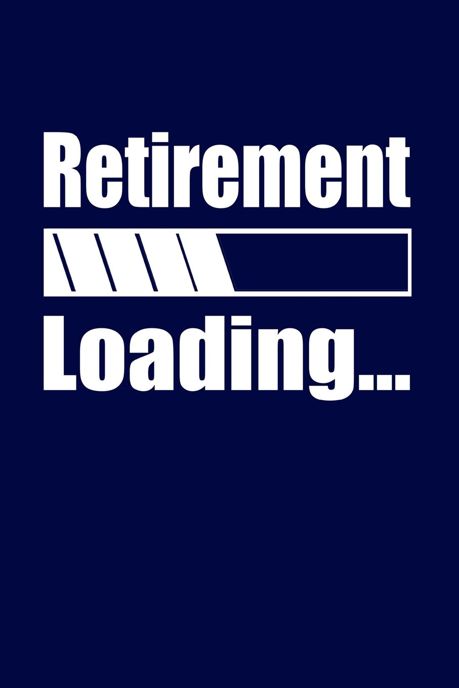 Retirement Loading: Funny Retirement Gifts For Women And Men. Humorous Retired Blank Notebook, Diary, Journal.
