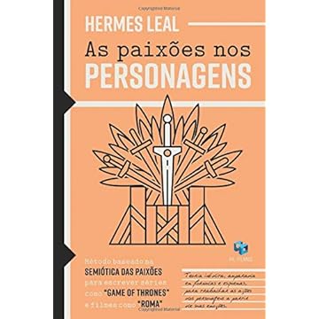 Capa do livro As Paixões nos Personagens: Método baseado na Semiótica das Paixões para escrever séries como "Game of Thrones" e filmes como "Roma"