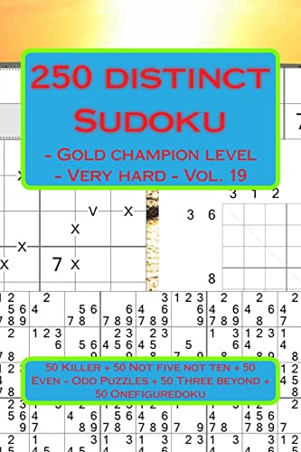 250 distinct Sudoku - Gold champion level - Very hard - Vol. 19: 50 Killer "X" Diagonal Windowdoku + 50 Not five not ten - Anti-Knight + 50 Even - Odd ... sudoku for you. (PITSTOP GOLD SERIES)