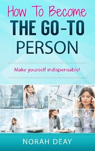 Photo de How To Become The Go-To Person: Make yourself indispensable! by Norah Deay (2015-12-19)