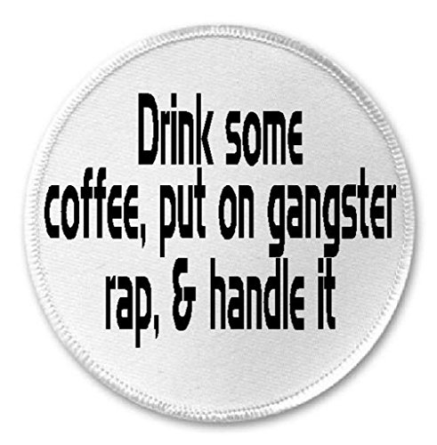 Drink Some Coffee Put On Gangster Rap Handle It - 3