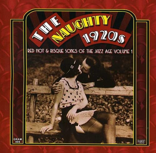 The Naughty 1920s: Red Hot & Risque Songs Of The Jazz Age Volume 1