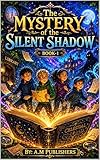 shadowhunters 3  The Mystery of the Silent Shadow : A Suspenseful Mystery Adventure Story for Kids Ages 8–12 (English Edition)