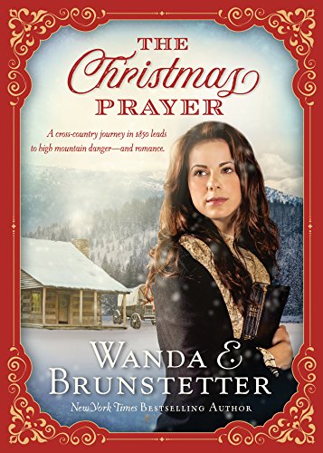 A Christmas Prayer: A cross-country journey in 1850 leads to high mountain dangerâ€•and romance.