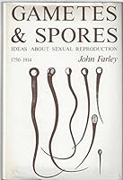 Gametes and Spores: Ideas about Sexual Reproduction, 1750-1914 0801827388 Book Cover