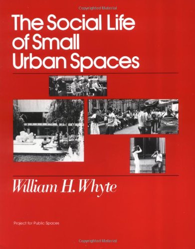 The Social Life Of Small Urban Spaces