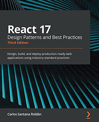 React 17 Design Patterns and Best Practices: Design...