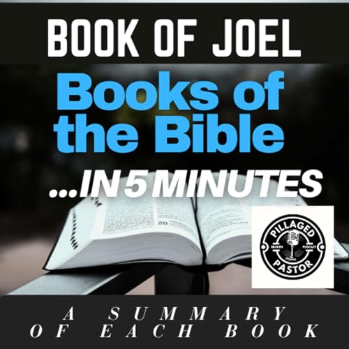 The Book of Joel in 5 Minutes by The Pillaged Pastor