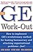 The GE Work-Out : How to Implement GE's Revolutionary Method for Busting Bureaucracy & Attacking Organizational Proble