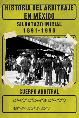 Historia del Arbitraje en Mexico I: Silbatazo inicial 1891-1990