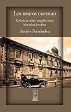  Los muros cuentan. Crónicas sobre arquitectura histórica josefina