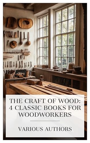 The Craft of Wood: 4 Classic Books for Woodworkers: Elementary