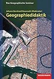  Geographiedidaktik: Theorie-Themen-Forschung: 1. Auflage 2012 (Das Geographische Seminar, Band 13)