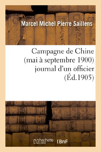 Campagne de Chine (Mai À Septembre 1900) Journal d'Un Officier (Histoire) (French Edition)
