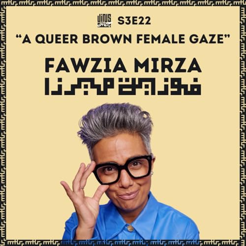 A Queer Brown Female Gaze - with Fawzia MIRZA