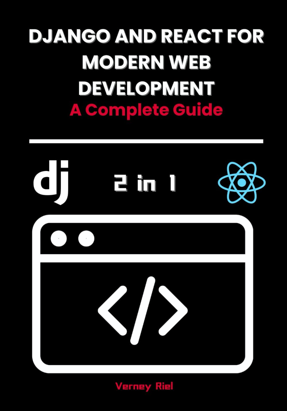 Django and React for Modern Web Development: A Complete Guide (Modern Web Development Series: Mastering React, Angular, and Full-Stack Frameworks)