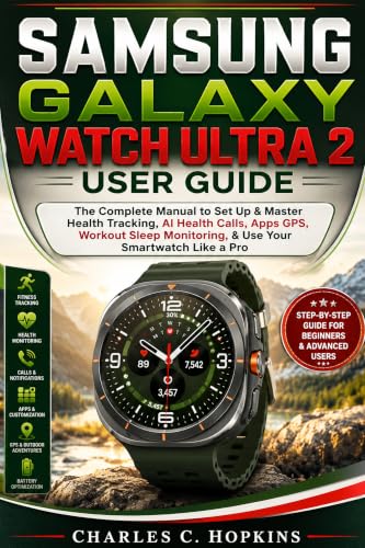 SAMSUNG GALAXY WATCH ULTRA 2 USER GUIDE: The Complete Manual to Set Up & Master Health Tracking, AI Health Calls, Apps GPS, Workout Sleep Monitoring, & Use Your Smartwatch Like a Pro