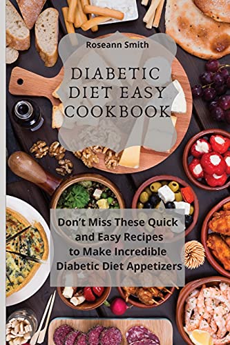 Diabetic Diet Easy Cookbook: Don’t Miss These Quick and Easy Recipes to Make Incredible Keto Diet Appetizers Diabetic Diet Easy Cookbook: Don’t Miss These Quick and Easy Recipes to Make Incredible Keto Diet Appetizers