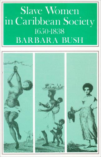 Slave women in Caribbean society, 1650-1838 Slave women in Caribbean society, 1650-1838