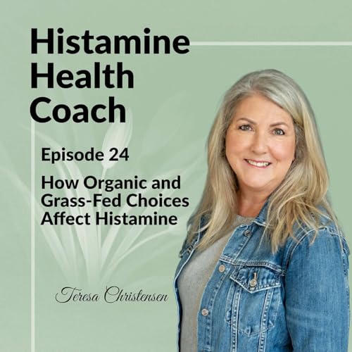 Episode 24 - How Organic and Grass-Fed Choices Affect Histamine