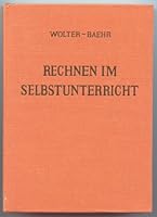 Rechnen Im Selbstunterricht Ein vollstandiger Lehrgang aller gebrauchlichen Rechenarten B00IRIKHUU Book Cover
