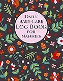 Daily Baby Care Log Book for Nannies | 115 Sheets to Record Feeds, Diaper Changes, Sleep, etc.:...