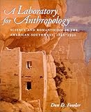 A Laboratory for Anthropology: Science and Romanticism in the American Southwest, 1846-1930 (University of Arizona Southwest Centre)