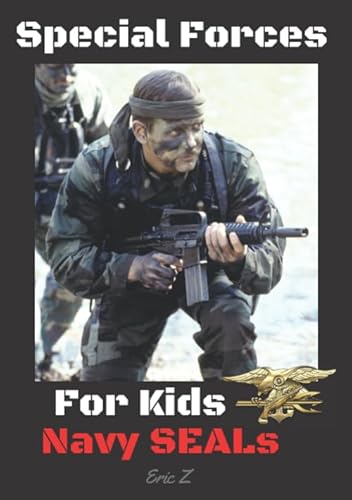 Special Forces For Kids: Navy SEALs (Navy SEALs Special Forces, Leadership, and Self-Esteem for Kids)