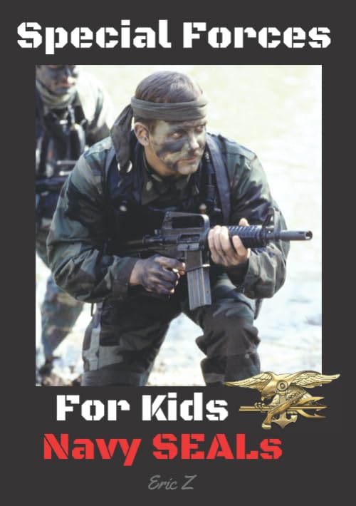 Special Forces For Kids: Navy SEALs (Navy SEALs Special Forces, Leadership, and Self-Esteem for Kids)
