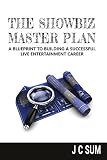 The Showbiz Master Plan: A Blueprint to Building a Successful Live Entertainment Career (English Edition)