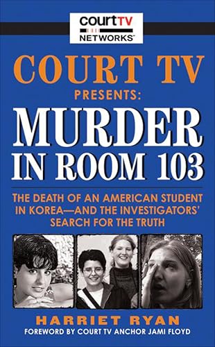 Court TV Presents: Murder in Room 103: The Death of An American Student in Korea—And the Investigators Search for the Truth