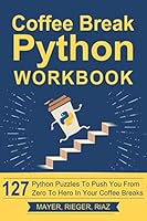 Coffee Break Python Workbook: 127 Python Puzzles to Push You from Zero to Hero in Your Coffee Breaks 1086596463 Book Cover