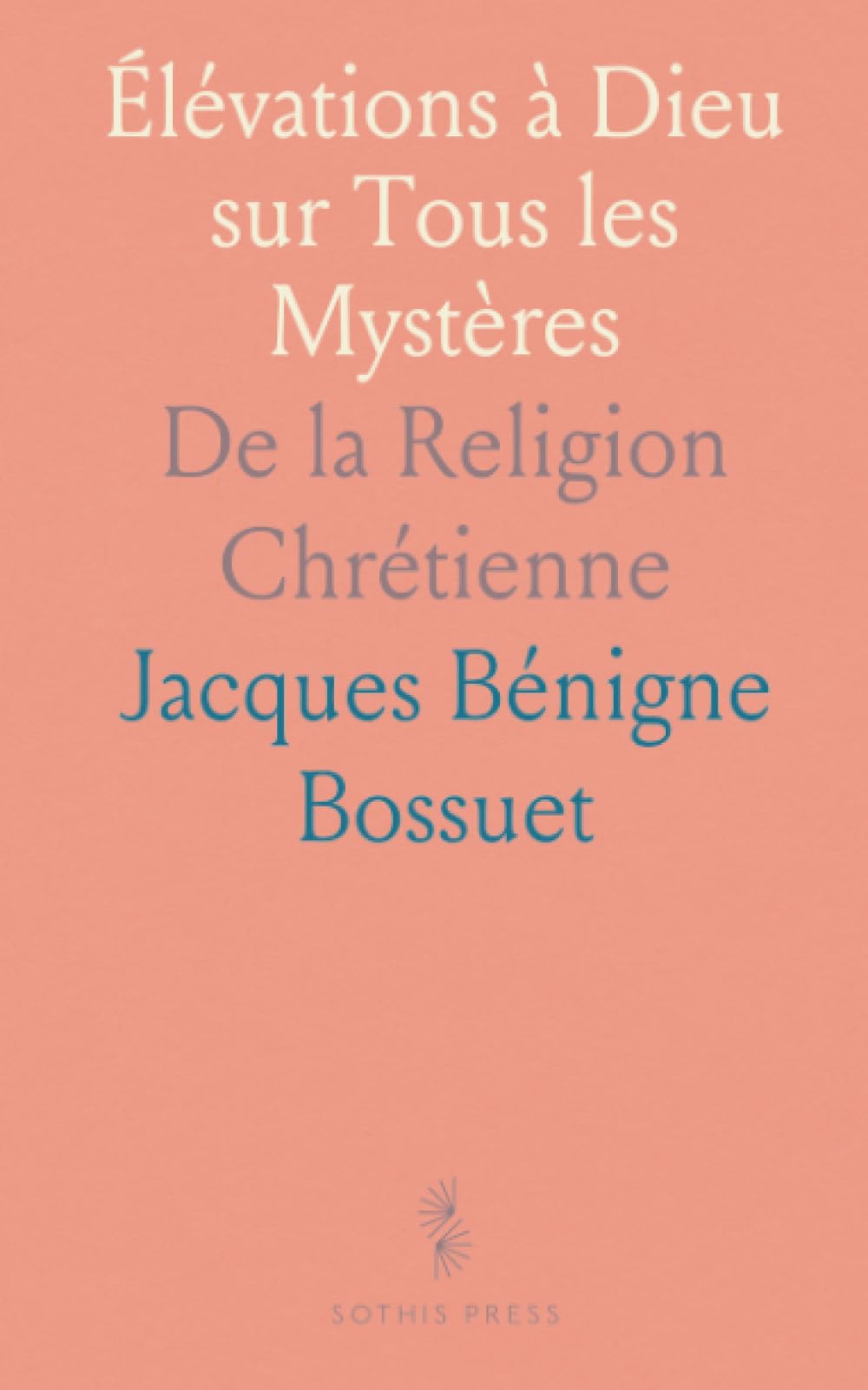 Élévations à Dieu sur Tous les Mystères: De la Religion Chrétienne