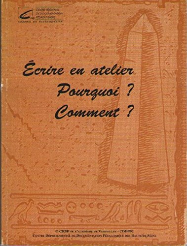 Ecrire en atelier, pourquoi ? Comment ? : Une réflexion, des fiches pratiques Ecrire en atelier, pourquoi ? Comment ? : Une réflexion, des fiches pratiques
