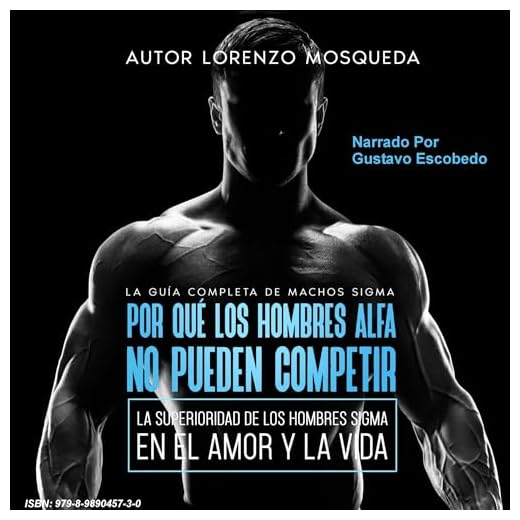 Por Qué Los Hombres Alfa No Pueden Competir: la Superioridad de Los Hombres Sigma en el Amor y la Vida [Why Alpha Men Can't Compete: The Superiority of Sigma Men in Love and Life]: La Guía Completa de Sigma Male [The Complete Guide to Sigma Male]