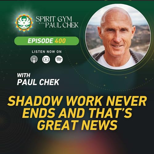 400 &mdash; Shadow Work Never Ends And That&rsquo;s Great News With Paul Chek