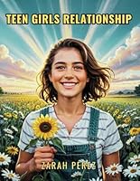 Teen Girls Relationship: A Practical Guide to Building Confidence, Navigating Friendships, and Overcoming Life’s Challenges B0F5P2BBZK Book Cover