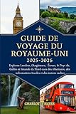  Guide de voyage du Royaume-Uni 2025-2026: Explorez Londres, l\'Angleterre, l\'Écosse, le Pays de Galles et l\'Irlande du Nord avec des itinéraires, des informations locales et des trésors cachés