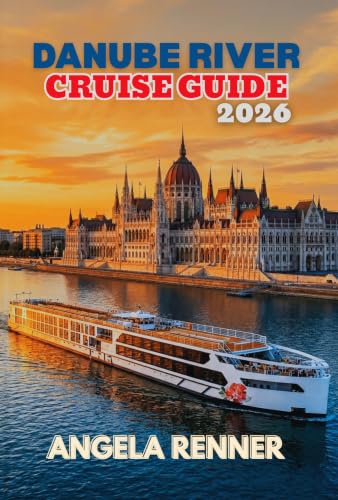 Danube River Cruise Guide 2026: A Simple Guide to Planning, Budgeting, Exploring Ports of Call, and Choosing Shore Excursions (Top Notch Cruising Companion Book 14)